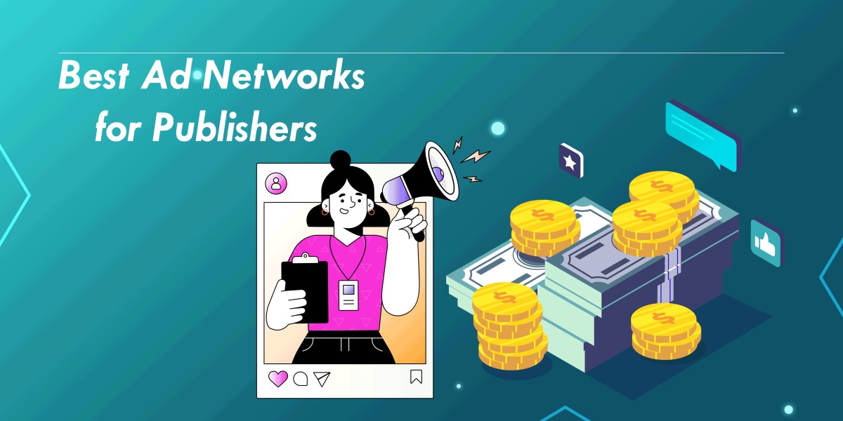 The Best Ad Networks for Publishers: Maximizing Revenue and Reach