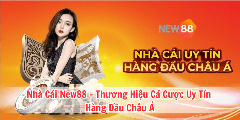 Nhà Cái New88 - Thương Hiệu Cá Cược Uy Tín Hàng Đầu Châu Á