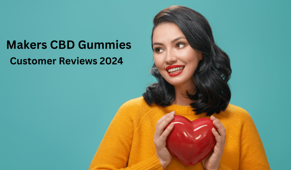 Makers CBD Gummies [Buyer Beware Complaints] Makers CBD Gummies 300mg Benefits Side Effects Where to buy?