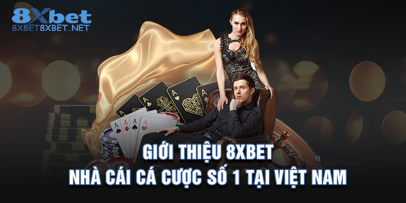 Giới Thiệu 8XBET - Nhà Cái Cá Cược Số 1 Tại Việt Nam