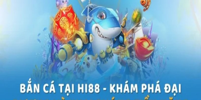 Bắn cá Hi88 - Không gian đại dương ảo, kiếm tiền là thật