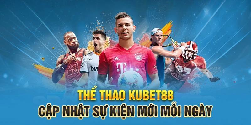 Thể Thao KUBET88 - Các Trận Đấu Đỉnh Cao Thỏa Mãn Đam Mê