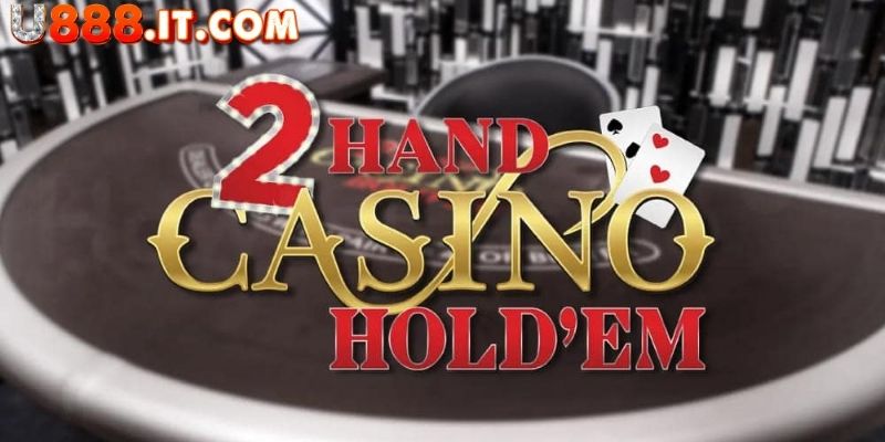 Khám Phá Cách 2 Hand Casino U888 Với Luật Lệ Thú Vị