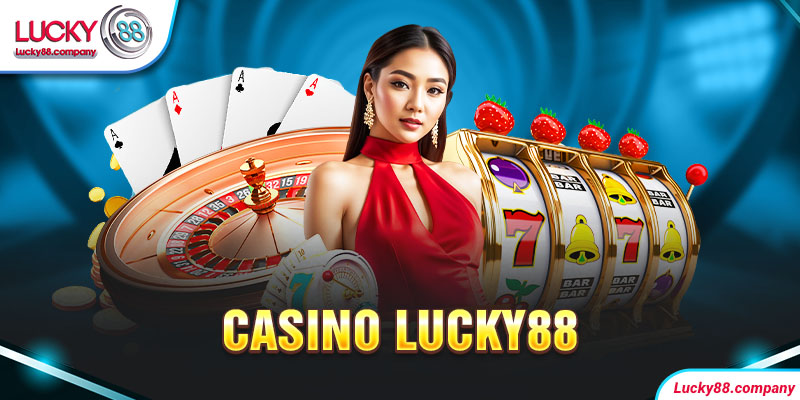 Casino lucky88 - Địa Chỉ Vào Cược Online Chất Lượng 2024