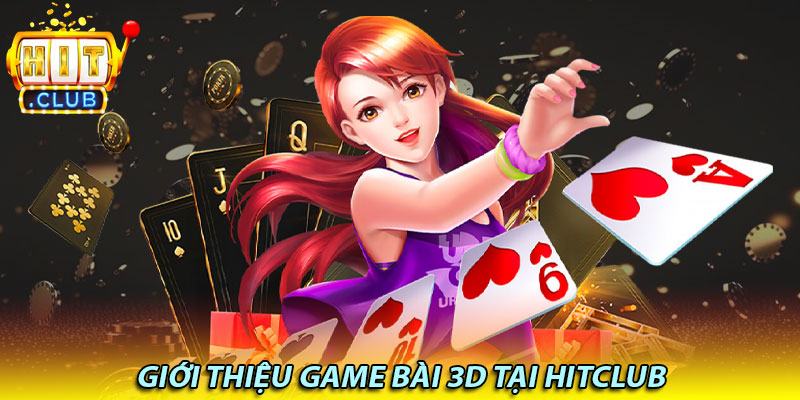 Game Bài 3D Hitclub - Sân Chơi Cá Cược Uy Tín