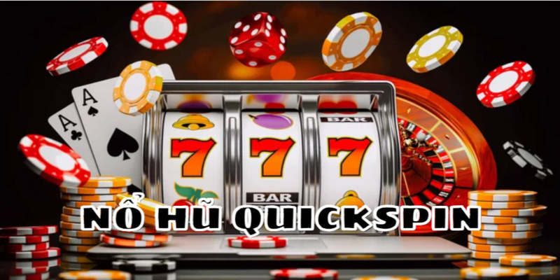 Nổ Hũ Quickspin - Khám phá thế giới game giải trí sôi động