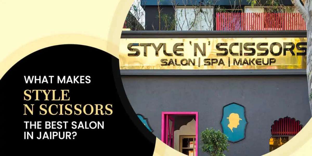 Why Style 'N' Scissors is the Best Salon in Jaipur for All Your Beauty Needs