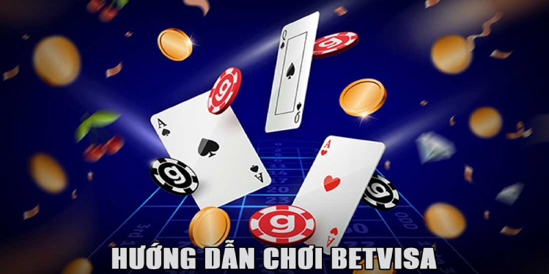 Hướng Dẫn Chơi Betvisa Chuẩn Nhất Cho Các Cược Thủ Mới