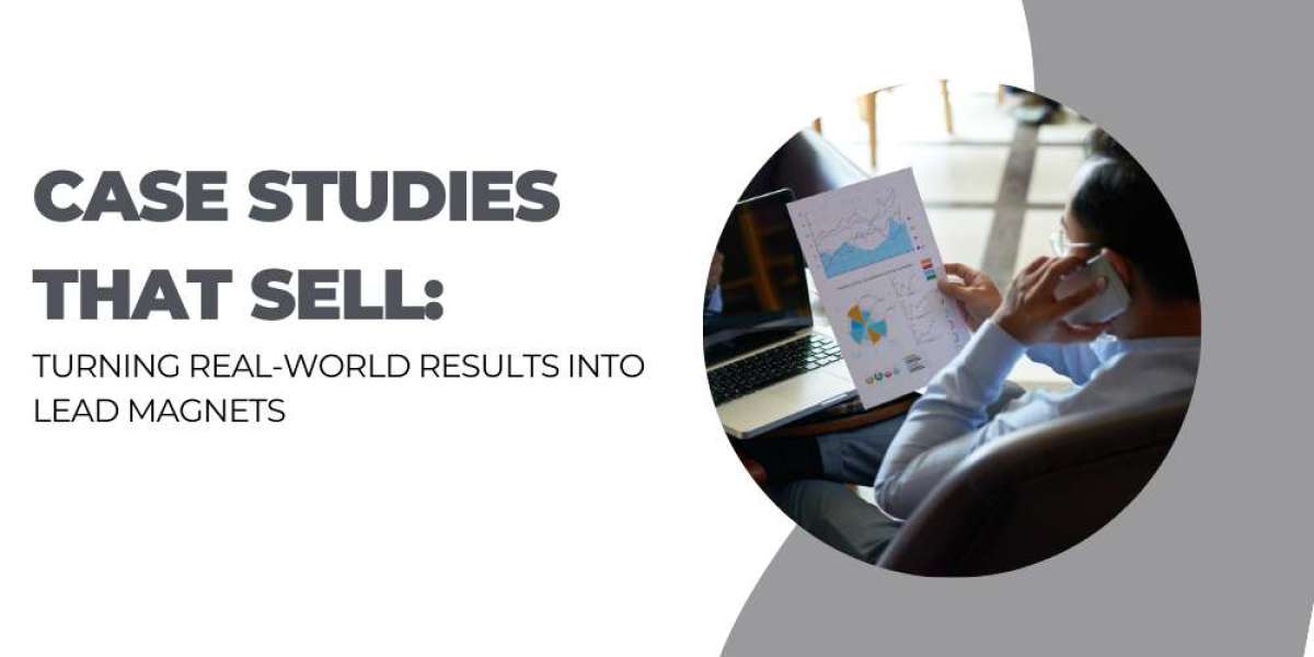 Case Studies that Sell: Turning Real-World Results into Lead Magnets