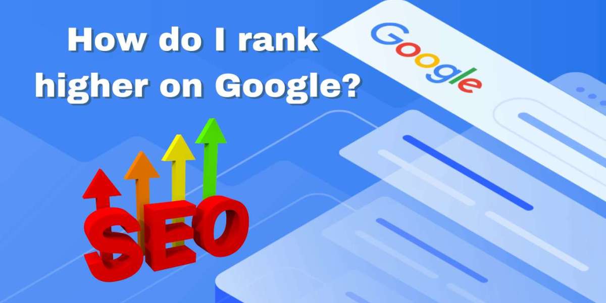 How Do I Rank Higher on Google?