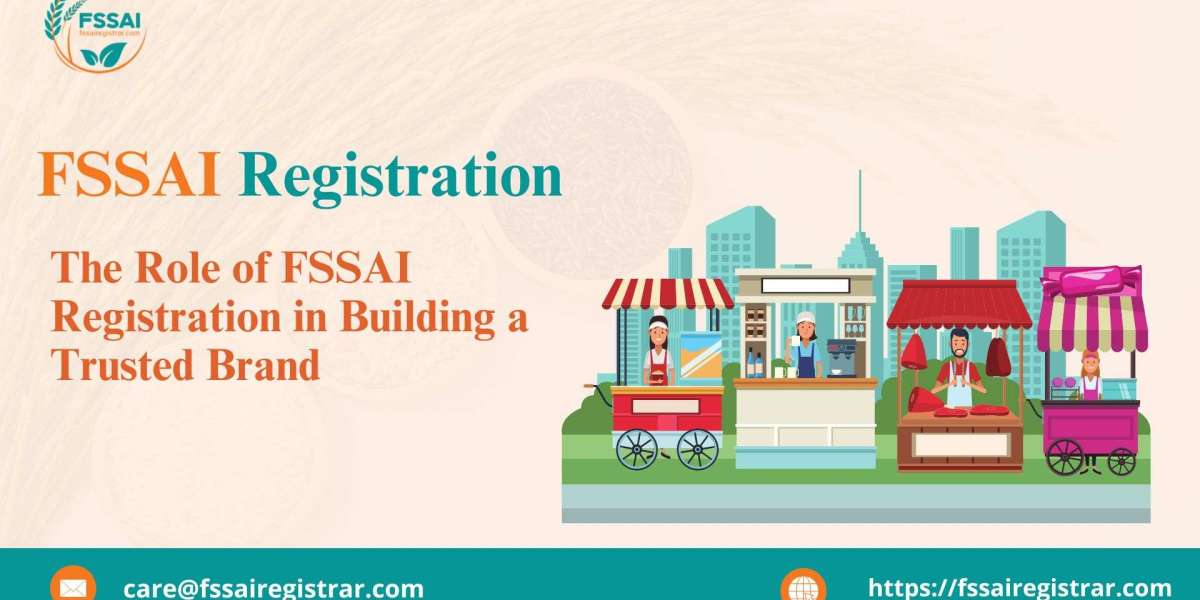 The Role of FSSAI Registration in Building a Trusted Brand