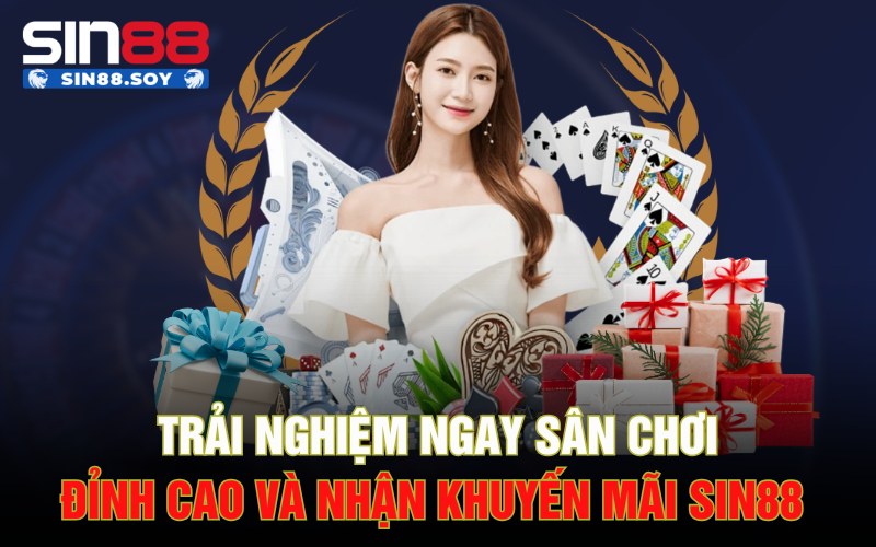 Trải Nghiệm Ngay Sân Chơi Đỉnh Cao Và Nhận Khuyến Mãi Sin88