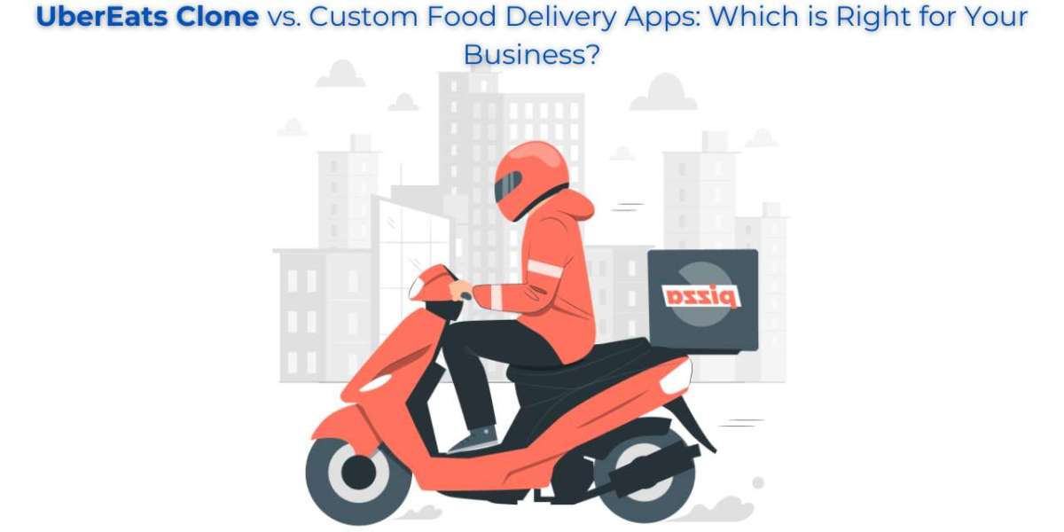 UberEats Clone vs. Custom Food Delivery Apps: Which is Right for Your Business?