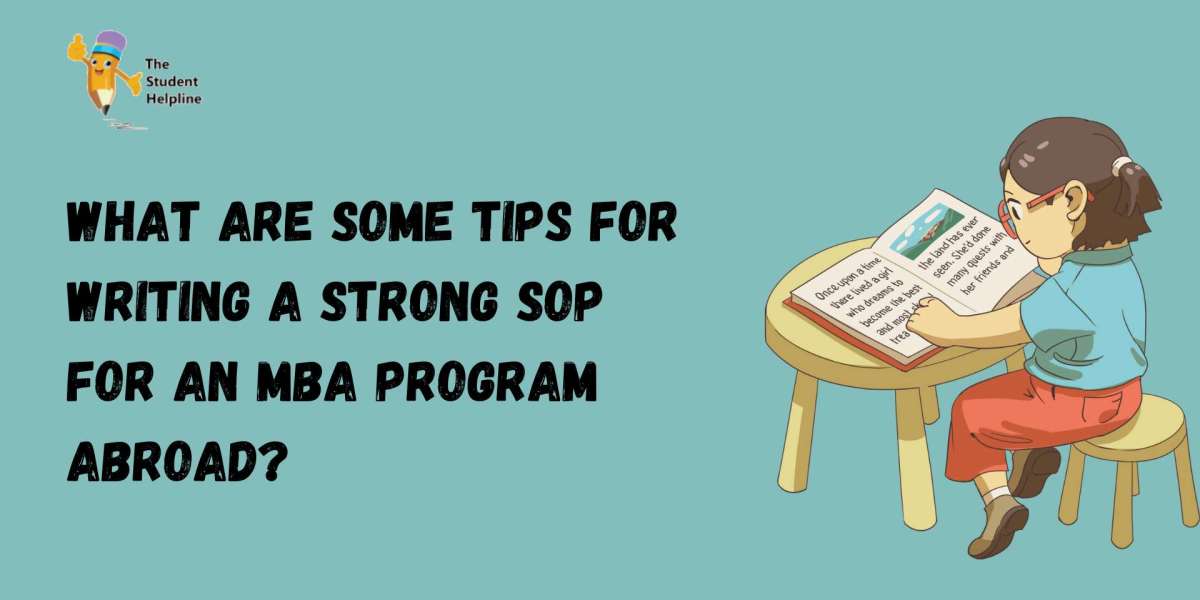 What are some tips for writing a strong SOP for an MBA program abroad?