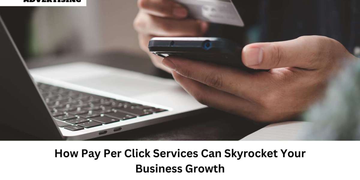 How Pay Per Click Services Can Skyrocket Your Business Growth
