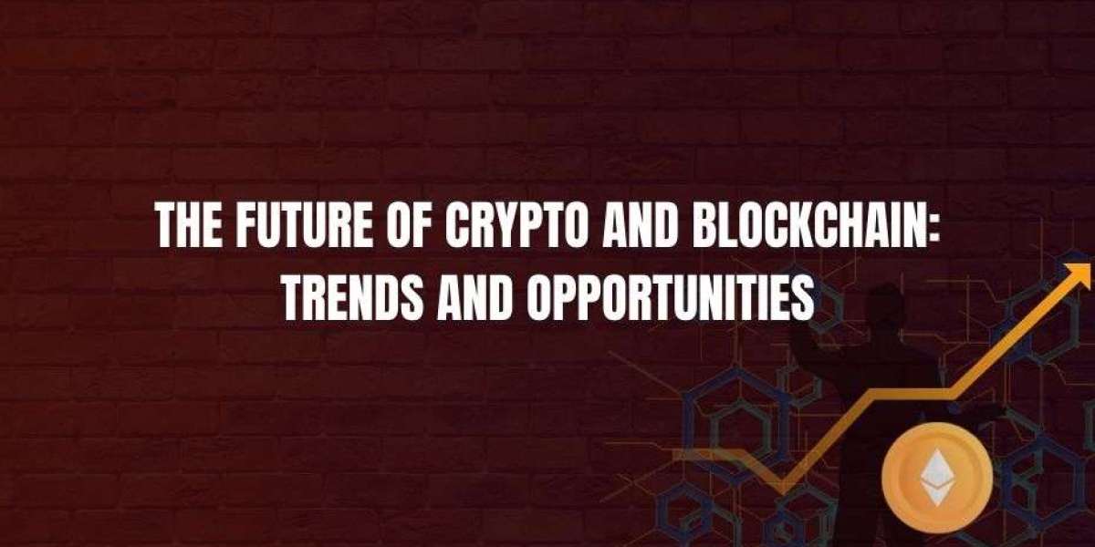The Future of Crypto and Blockchain: Trends and Opportunities