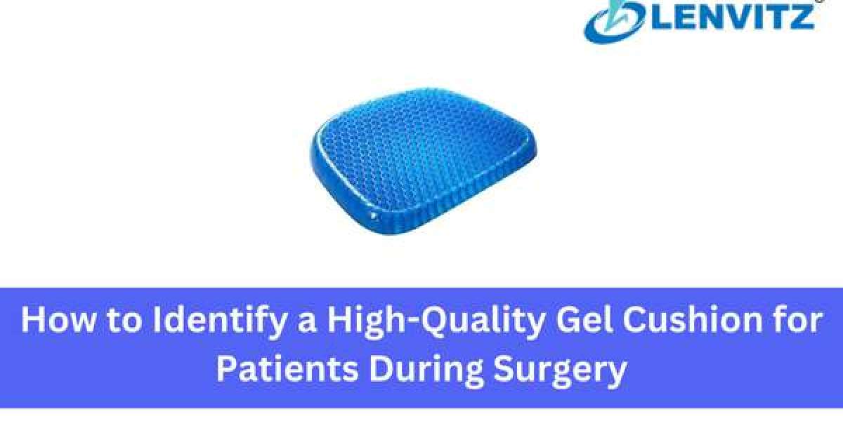 How to Identify a High-Quality Gel Cushion for Patients During Surgery